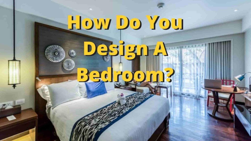 How Do You Design A Bedroom.